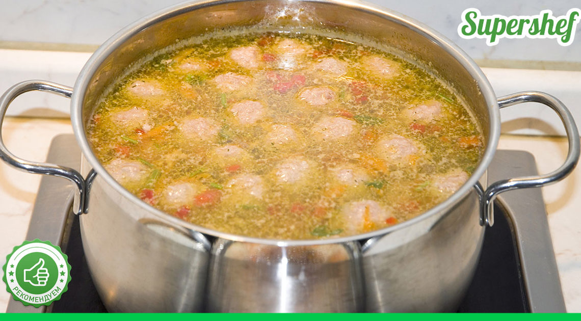 Рецепт супа с фрикадельками – блюда, знакомого с детства